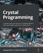 book Crystal Programming: A project-based introduction to building efficient, safe, and readable web and CLI applications