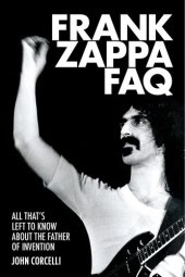 book Frank Zappa FAQ: All That's Left to Know about the Father of Invention