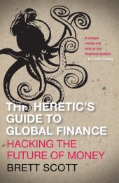 book The Heretic's Guide to Global Finance: Hacking the Future of Money