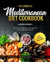 book The Complete Mediterranean Diet Cookbook: Quick and Delicious Recipes for Everyday Enjoyment incl. 21-Day Meal Plan