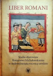 book Liber Romani. Studia ofiarowane Romanowi Michałowskiemu w siedemdziesiątą rocznicę urodzin