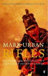 book Rifles: Six Years With Wellington's Legendary Sharpshooters