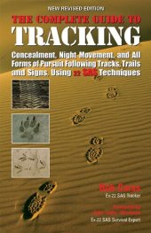 book The Complete Guide to Tracking: Concealment, Night Movement, and All Forms of Pursuit Following Tracks, Trails and Signs, Using 22 SAS Techniques