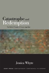 book Catastrophe and Redemption: The Political Thought of Giorgio Agamben