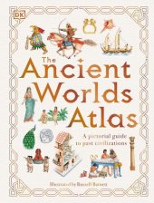 book The Ancient Worlds Atlas: A Pictorial Guide to Past Civilizations