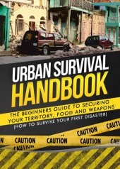 book Urban Survival Handbook: The Beginners Guide to Securing your Territory, Food and Weapons