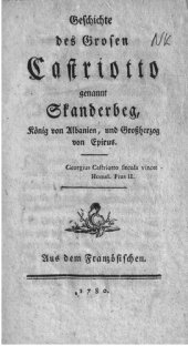 book Geschichte des Grosen Castriotto genannt Skanderbeg, König von Albanien und Großherzog von Epirus