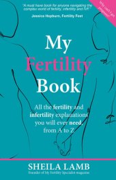 book My Fertility Book: All the fertility and infertility explanations you will ever need, from A to Z