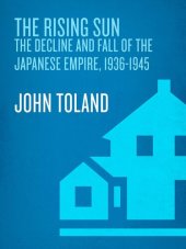 book The Rising Sun: The Decline and Fall of the Japanese Empire, 1936-1945