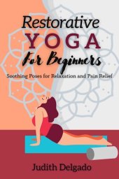 book Restorative Yoga For Beginners: Soothing Poses for Relaxation and Pain Relief