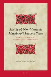 book Matthews Non-Messianic Mapping of Messianic Texts. Evidences of a Broadly Eschatological Hermeneutic