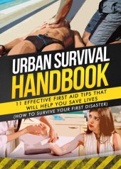 book Urban Survival Handbook: 11 Effective First Aid Tips That Will Help You Save Lives