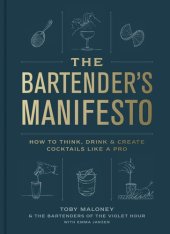 book The Bartender's Manifesto : How to Think, Drink, and Create Cocktails Like a Pro