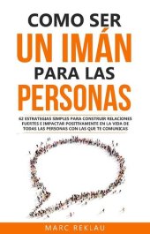 book Como ser un imán para las personas: 62 Estrategias simples para construir relaciones fuertes e impactar positivamente en la vida de todas las personas ... cambiarán tu vida nº 4)