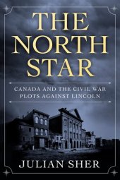 book The North Star: Canada and the Civil War Plots Against Lincoln