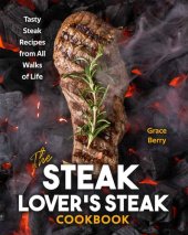 book The Steak Lover's Steak Cookbook: Tasty Steak Recipes from All Walks of Life