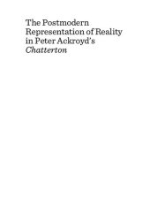 book The Postmodern Representation of Reality in Peter Ackroyd's Chatterton