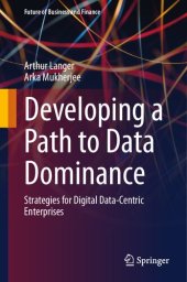 book Developing a Path to Data Dominance: Strategies for Digital Data-Centric Enterprises