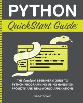 book Python QuickStart Guide: The Simplified Beginner's Guide to Python Programming Using Hands-On Projects