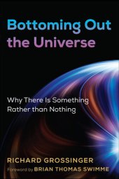 book Bottoming Out the Universe: Why There Is Something Rather than Nothing