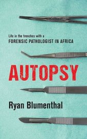 book Autopsy: Life in the Trenches with a Forensic Pathologist in Africa