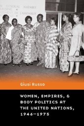 book Women, Empires, and Body Politics at the United Nations, 1946–1975