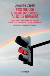 book Passare con il semaforo rosso, quasi un romanzo. 1968-1976 Il Centro Mao di San Giuliano. Comuniste e comunisti alla ricerca del partito