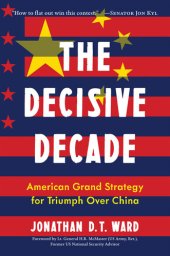 book The Decisive Decade: American Grand Strategy for Triumph Over China