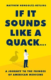 book If It Sounds Like a Quack...: A Journey to the Fringes of American Medicine