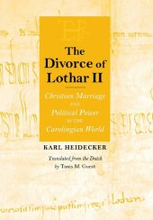 book The Divorce of Lothar II: Christian Marriage and Political Power in the Carolingian World