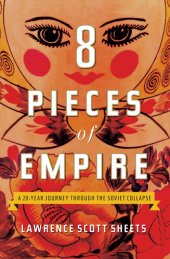 book Eight Pieces of Empire: A 20-Year Journey Through the Soviet Collapse