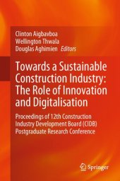 book Towards a Sustainable Construction Industry: The Role of Innovation and Digitalisation: Proceedings of 12th Construction Industry Development Board (CIDB) Postgraduate Research Conference