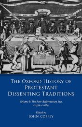 book The Oxford History of Protestant Dissenting Traditions, Volume I: The Post-Reformation Era, 1559-1689