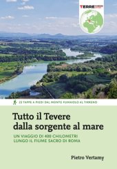 book Tutto il Tevere dalla sorgente al mare. Un viaggio di 400 chilometri lungo il fiume sacro di Roma