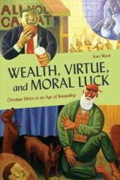 book Wealth, Virtue, and Moral Luck: Christian Ethics in an Age of Inequality