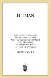 book Hitman: The Untold Story of Johnny Martorano, Whitey Bulger’s Enforcer and the Most Feared Gangster in the Underworld