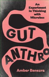 book Gut Anthro: An Experiment in Thinking with Microbes