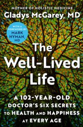 book The Well-Lived Life: A 102-Year-Old Doctor's Six Secrets to Health and Happiness at Every Age