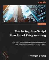 book Mastering JavaScript Functional Programming: Write clean, robust and maintainable web and server code using, 3rd Edition