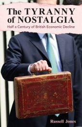 book The Tyranny of Nostalgia: Half a Century of British Economic Decline