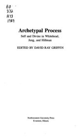 book Archetypal Process, Self and Divine in Whitehead Jung, and Hillman