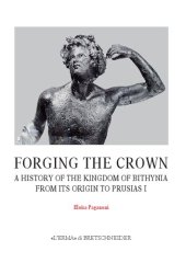 book Forging the Crown: A History of the Kingdom of Bithynia from Its Origin to Prusias I