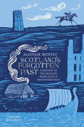 book Scotland's Forgotten Past: A History of the Mislaid, Misplaced and Misunderstood