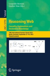 book Reasoning Web. Causality, Explanations and Declarative Knowledge: 18th International Summer School 2022, Berlin, Germany, September 27–30, 2022, Tutorial Lectures