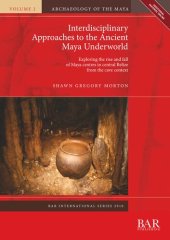 book Interdisciplinary Approaches to the Ancient Maya Underworld: Exploring the rise and fall of Maya centres in central Belize from the cave context