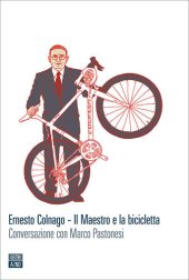 book Ernesto Colnago. Il maestro e la bicicletta. Conversazione con Marco Pastonesi