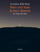 book Dove nel buio la luce dimora. La storia del faro