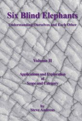 book Six Blind Elephants: Understanding Ourselves and Each Other,: Vol. 2: Applications and Explorations of Scope and Category