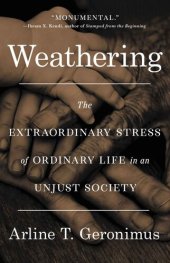 book Weathering: The Extraordinary Stress of Ordinary Life in an Unjust Society