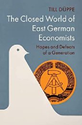 book The Closed World of East German Economists: Hopes and Defeats of a Generation